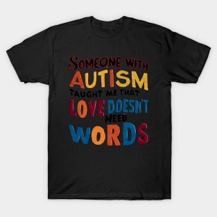 Someone With Autism Taught Me That Love Doesn't Need Words T-Shirt